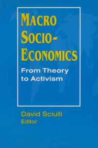 Title: Macro Socio-economics: From Theory to Activism: From Theory to Activism, Author: David Sciulli