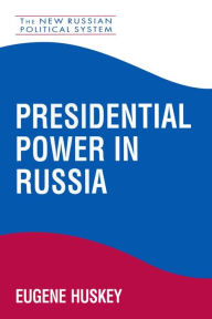 Title: Presidential Power in Russia, Author: Eugene Huskey