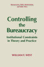 Controlling the Bureaucracy: Institutional Constraints in Theory and Practice