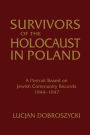 Survivors of the Holocaust in Poland: A Portrait Based on Jewish Community Records, 1944-47: A Portrait Based on Jewish Community Records, 1944-47