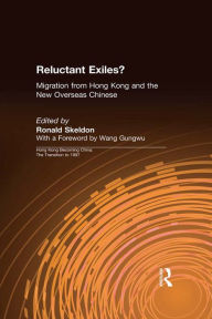 Title: Reluctant Exiles?: Migration from Hong Kong and the New Overseas Chinese, Author: Ronald Skeldon