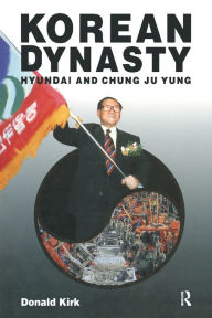 Title: Korean Dynasty: Hyundai and Chung Ju Yung, Author: Donald Kirk