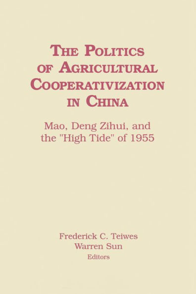 The Politics of Agricultural Cooperativization in China: Mao, Deng Zihui and the High Tide of 1955