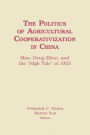 The Politics of Agricultural Cooperativization in China: Mao, Deng Zihui and the High Tide of 1955