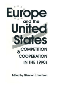 Title: Europe and the United States: Competition and Co-operation in the 1990s, Author: Glennon J. Harrison