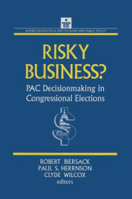 Title: Risky Business: PAC Decision Making and Strategy, Author: Robert Biersack