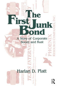 Title: The First Junk Bond: A Story of Corporate Boom and Bust: A Story of Corporate Boom and Bust, Author: Harlan D. Platt