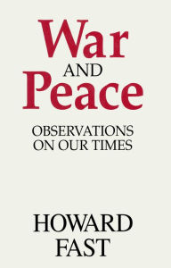 Title: War and Peace: Observations on Our Times, Author: Howard Fast