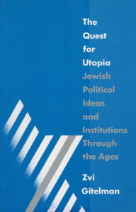 Title: The Quest for Utopia: Jewish Political Ideas and Institutions Through the Ages, Author: Zvi Y. Gitelman
