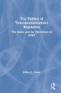The Politics of Telecommunications Regulation: The States and the Divestiture of AT&T: The States and the Divestiture of AT&T