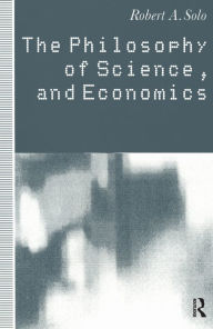 Title: The Philosophy of Science and Economics, Author: Robert A. Solo