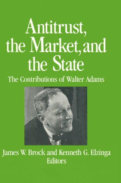 Antitrust, the Market and the State: Contributions of Walter Adams