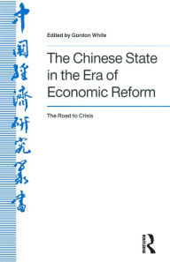 Title: The Chinese State in the Era of Economic Reform : the Road to Crisis: Asia and the Pacific, Author: Jay D White