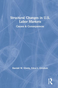 Title: Structural Changes in U.S. Labour Markets: Causes and Consequences, Author: Randall E. Eberts