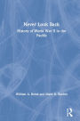 Never Look Back: History of World War II in the Pacific