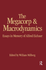 Title: The Megacorp and Macrodynamics: Essays in Memory of Alfred Eichner, Author: William Milberg
