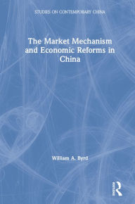 Title: The Market Mechanism and Economic Reforms in China, Author: William Byrd