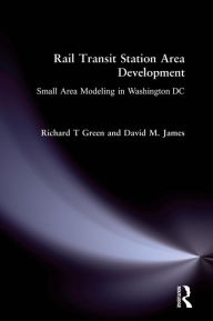 Title: Rail Transit Station Area Development:: Small Area Modeling in Washington DC, Author: Richard T Green