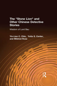 Title: The Stone Lion and Other Chinese Detective Stories: Wisdom of Lord Bau, Author: Yin-Lien C. Chin