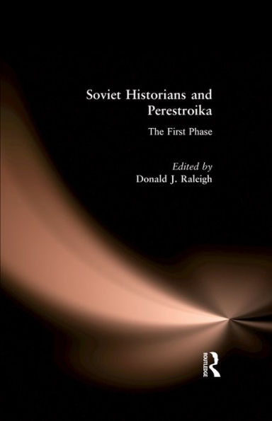 Soviet Historians and Perestroika: The First Phase: The First Phase