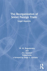 Title: The Reorganization of Soviet Foreign Trade: Legal Aspects, Author: Mark M. Boguslavski