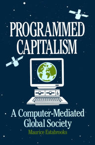 Title: Programmed Capitalism: Computer-mediated Global Society, Author: Maurice Estabrooks
