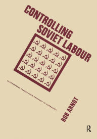 Title: Controlling Soviet Labour, Author: Bob Arnot