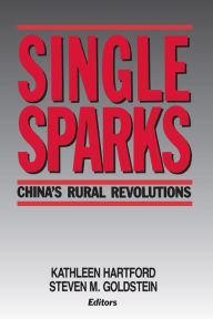 Title: Single Sparks: China's Rural Revolutions, Author: Kathleen Hartford
