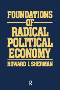 Title: Foundations of Radical Political Economy, Author: Howard J Sherman