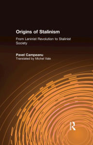 Title: Origins of Stalinism: From Leninist Revolution to Stalinist Society: From Leninist Revolution to Stalinist Society, Author: Pavel Campeanu