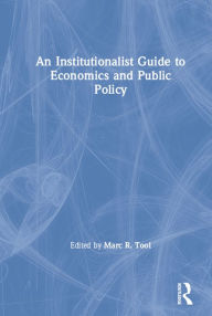 Title: An Institutionalist Guide to Economics and Public Policy, Author: Marc R. Tool