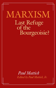 Title: Marxism--Last Refuge of the Bourgeoisie?, Author: Paul Mattick Jr.