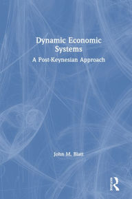 Title: Dynamic Economic Systems: A Post Keynesian Approach, Author: John M. Blatt