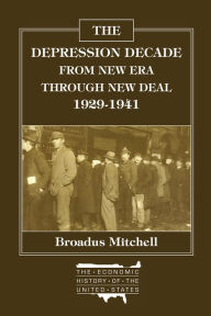 Title: The Depression Decade: From New Era Through New Deal, 1929-41: From New Era Through New Deal, 1929-41, Author: Broadus Mitchell