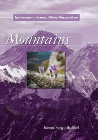 Title: Mountains: Environmental Issues, Global Perspectives, Author: James Fargo Balliett