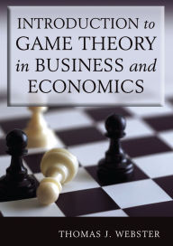 Title: Introduction to Game Theory in Business and Economics, Author: Thomas J. Webster