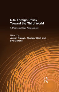 Title: U.S. Foreign Policy Toward the Third World: A Post-cold War Assessment: A Post-cold War Assessment, Author: Jurgen Ruland