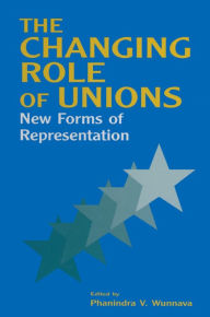 Title: The Changing Role of Unions: New Forms of Representation, Author: Phanindra V. Wunnava