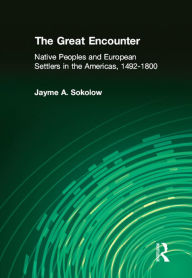 Title: The Great Encounter: Native Peoples and European Settlers in the Americas, 1492-1800, Author: Jayme A. Sokolow