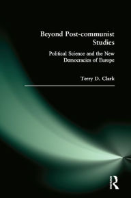 Title: Beyond Post-communist Studies: Political Science and the New Democracies of Europe, Author: Terry D. Clark