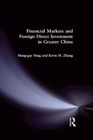 Title: Financial Markets and Foreign Direct Investment in Greater China, Author: Hung-Gay Fung