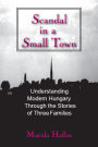 A Scandal in Tiszadomb: Understanding Modern Hungary Through the History of Three Families