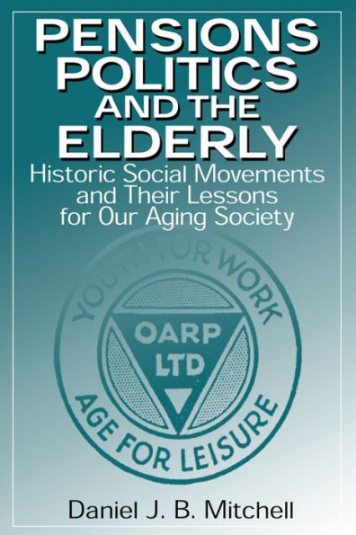 Pensions, Politics and the Elderly: Historic Social Movements and Their Lessons for Our Aging Society