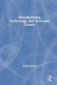 Title: Manufacturing, Technology, and Economic Growth, Author: Carlos Sabillon