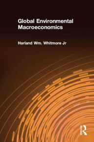 Title: Global Environmental Macroeconomics, Author: Harland Wm. Whitmore Jr