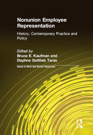 Title: Nonunion Employee Representation: History, Contemporary Practice and Policy, Author: Bruce E. Kaufman