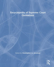 Title: The Encyclopedia of Supreme Court Quotations, Author: Christopher A. Anzalone