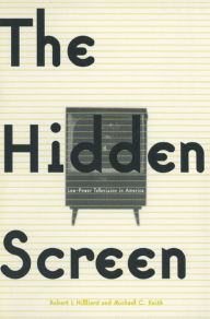 Title: The Hidden Screen: Low Power Television in America, Author: Robert L. Hilliard