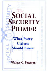 Title: The Social Security Primer: What Every Citizen Should Know, Author: Paul E Peterson