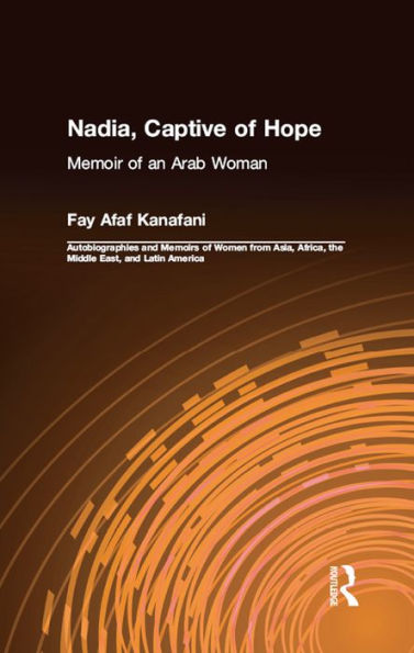 Nadia, Captive of Hope: Memoir of an Arab Woman: Memoir of an Arab Woman